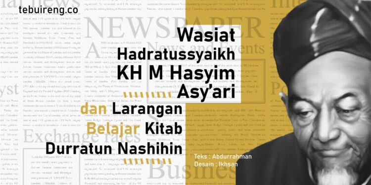 Wasiat KH Hasyim Asy’ari dan Larangan Belajar Kitab Durratun Nashihin