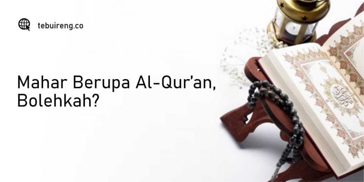 Mahar Berupa Al-Qur’an, Bolehkah?