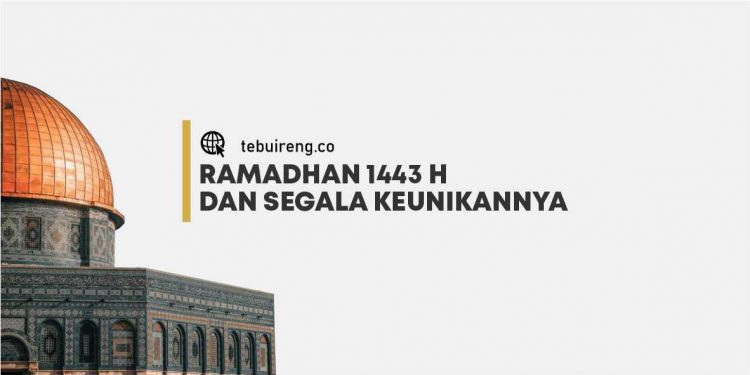 Ramadhan 1443 H dan Segala Keunikannya