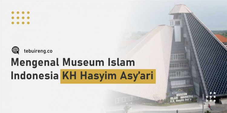 Mengenal Museum Islam Indonesia KH Hasyim Asy’ari