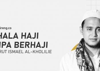 Pahala Haji tanpa Berhaji Menurut Ismael al-Kholilie
