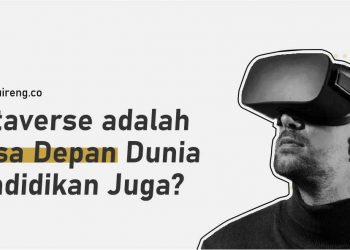 Metaverse adalah Masa Depan Dunia Pendidikan Juga?