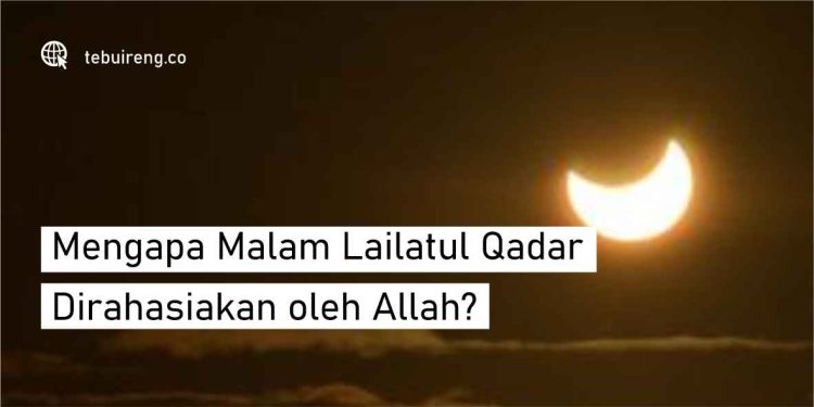 Mengapa Malam Lailatul Qadar Dirahasiakan oleh Allah?