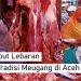 Menyambut Lebaran dengan Tradisi Meugang di Aceh
